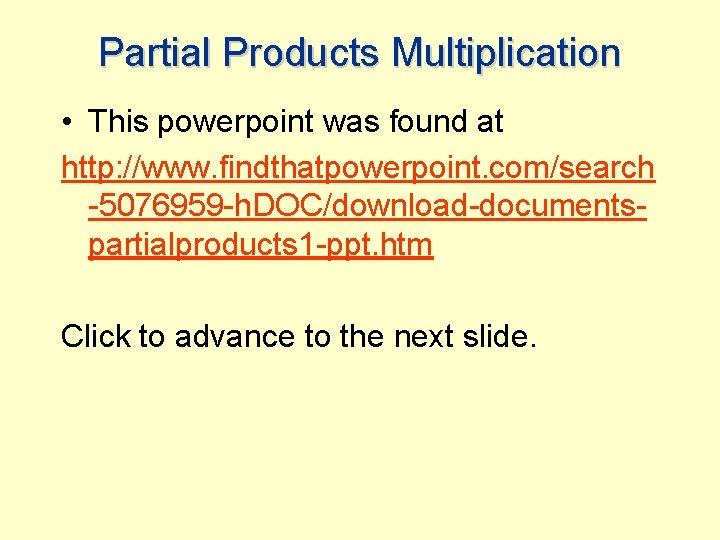 Partial Products Multiplication • This powerpoint was found at http: //www. findthatpowerpoint. com/search -5076959