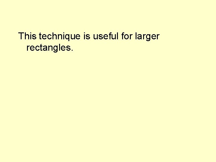 This technique is useful for larger rectangles. 