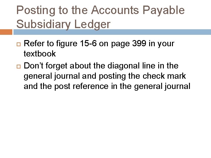 Posting to the Accounts Payable Subsidiary Ledger Refer to figure 15 -6 on page