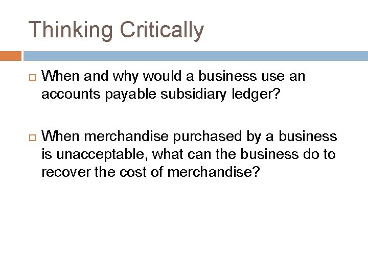 Thinking Critically When and why would a business use an accounts payable subsidiary ledger?