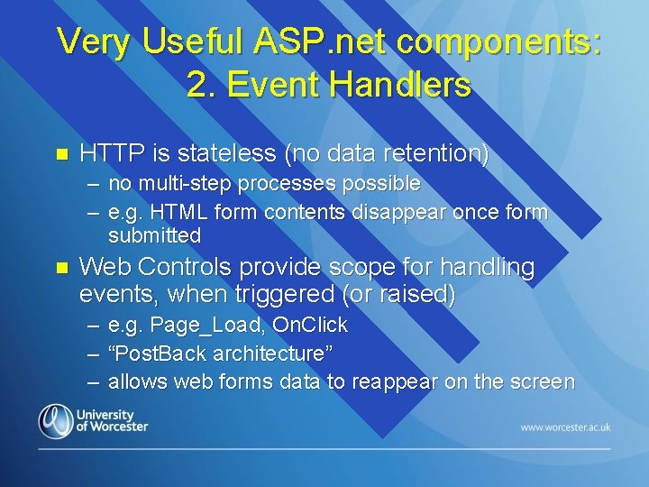 Very Useful ASP. net components: 2. Event Handlers n HTTP is stateless (no data