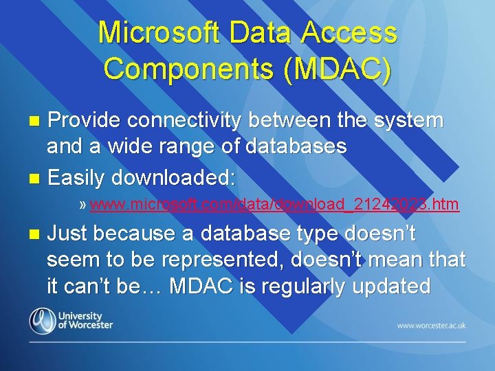 Microsoft Data Access Components (MDAC) Provide connectivity between the system and a wide range