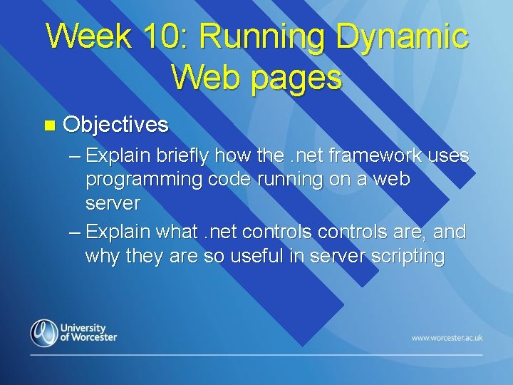 Week 10: Running Dynamic Web pages n Objectives – Explain briefly how the. net