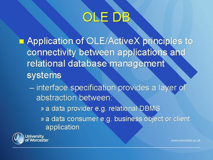 OLE DB n Application of OLE/Active. X principles to connectivity between applications and relational