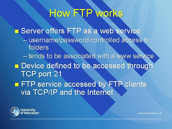 How FTP works n Server offers FTP as a web service – username/password controlled