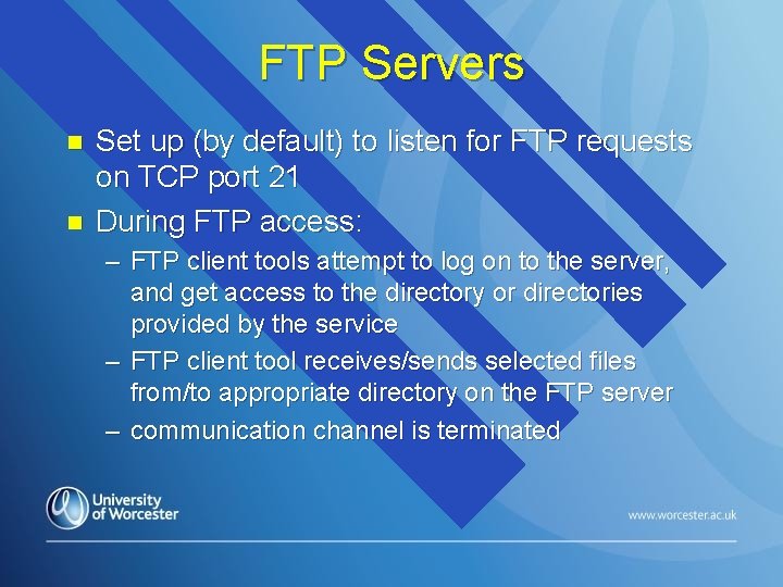 FTP Servers n n Set up (by default) to listen for FTP requests on