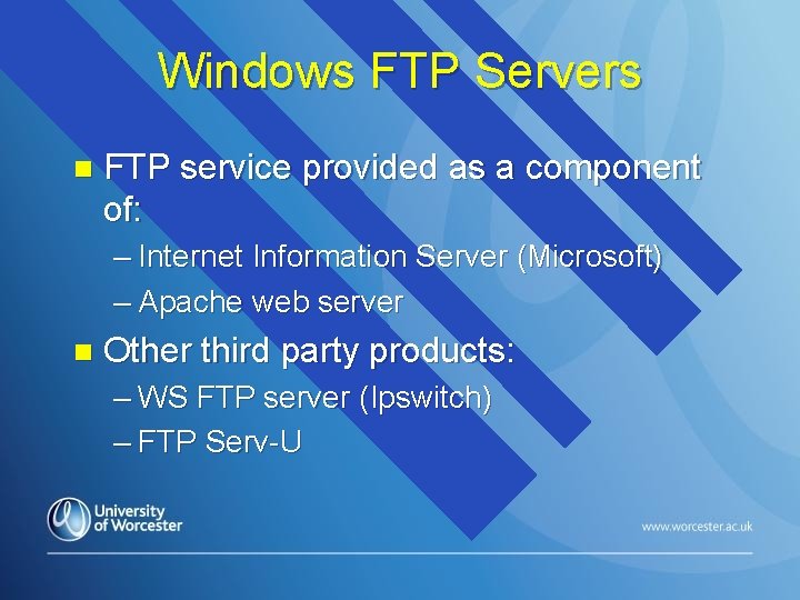 Windows FTP Servers n FTP service provided as a component of: – Internet Information