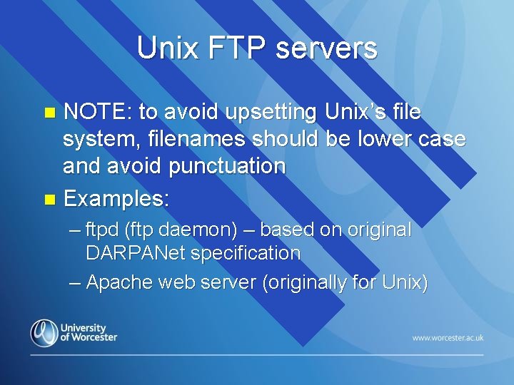 Unix FTP servers NOTE: to avoid upsetting Unix’s file system, filenames should be lower