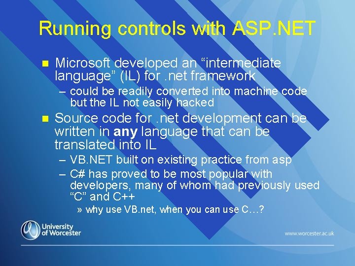 Running controls with ASP. NET n Microsoft developed an “intermediate language” (IL) for. net