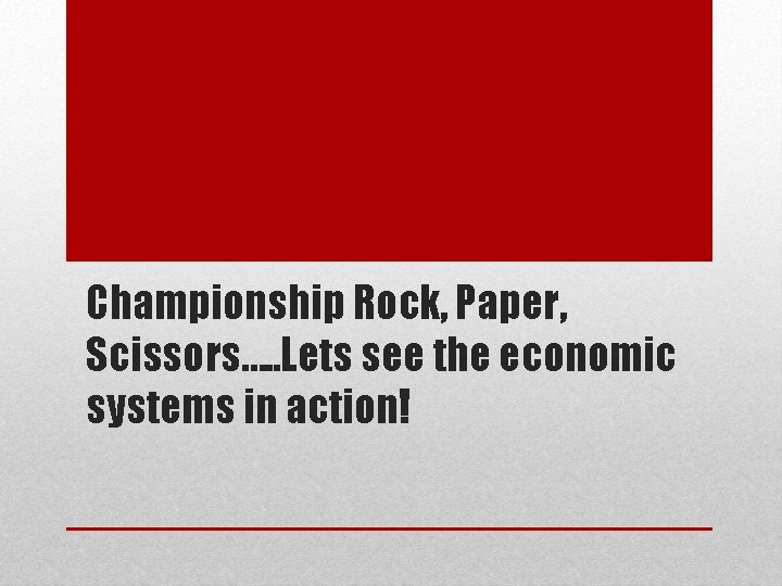 Championship Rock, Paper, Scissors…. . Lets see the economic systems in action! 