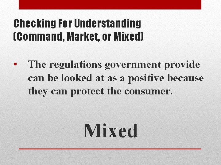 Checking For Understanding (Command, Market, or Mixed) • The regulations government provide can be