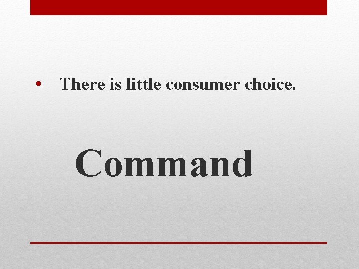  • There is little consumer choice. Command 