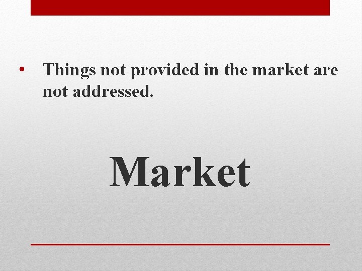  • Things not provided in the market are not addressed. Market 