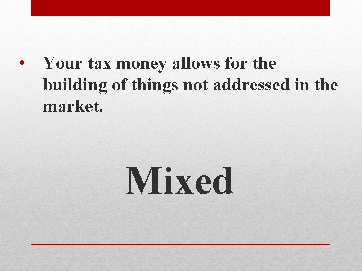  • Your tax money allows for the building of things not addressed in