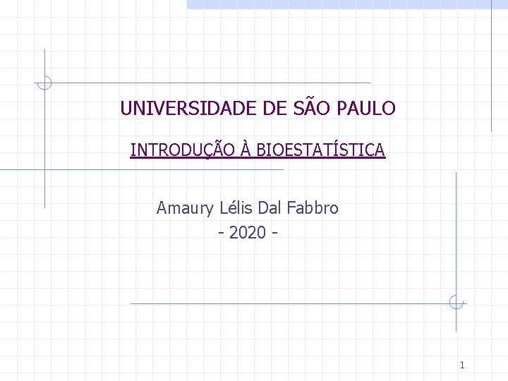 UNIVERSIDADE DE SÃO PAULO INTRODUÇÃO À BIOESTATÍSTICA Amaury Lélis Dal Fabbro - 2020 -