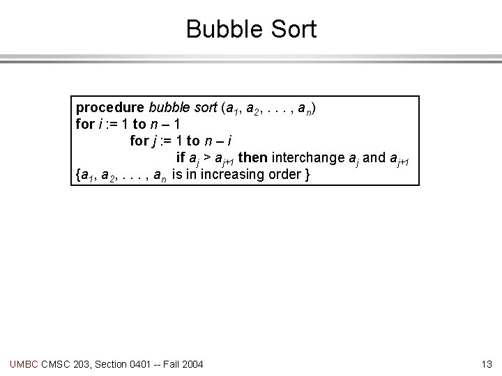 Bubble Sort procedure bubble sort (a 1, a 2, . . . , an)