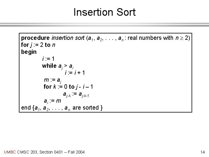 Insertion Sort procedure insertion sort (a 1, a 2, . . . , an
