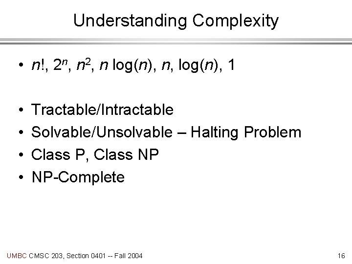 Understanding Complexity • n!, 2 n, n 2, n log(n), n, log(n), 1 •