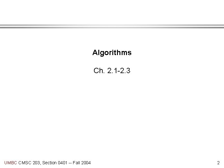 Algorithms Ch. 2. 1 -2. 3 UMBC CMSC 203, Section 0401 -- Fall 2004