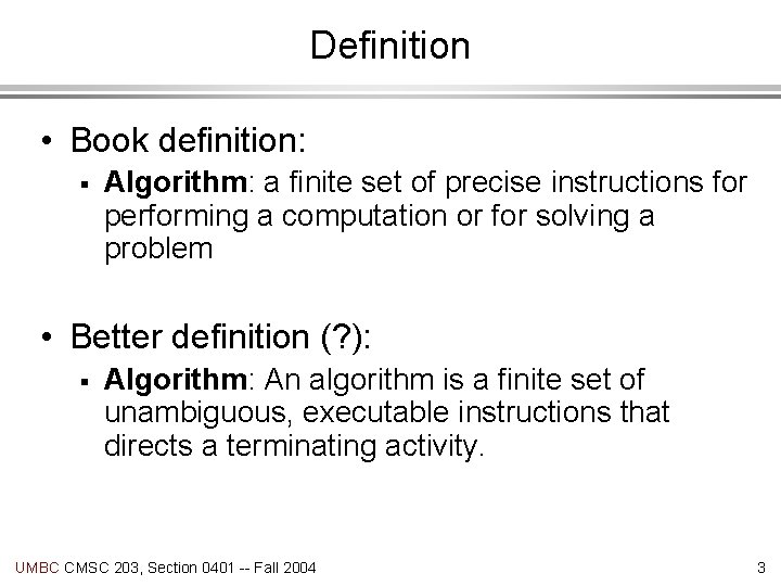 Definition • Book definition: § Algorithm: a finite set of precise instructions for performing
