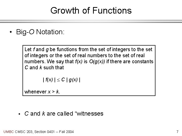 Growth of Functions • Big-O Notation: Let f and g be functions from the