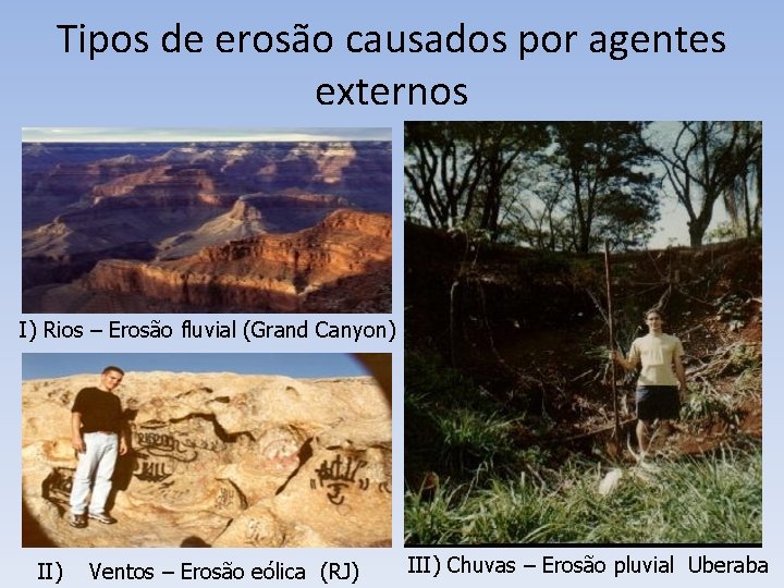 Tipos de erosão causados por agentes externos I) Rios – Erosão fluvial (Grand Canyon)