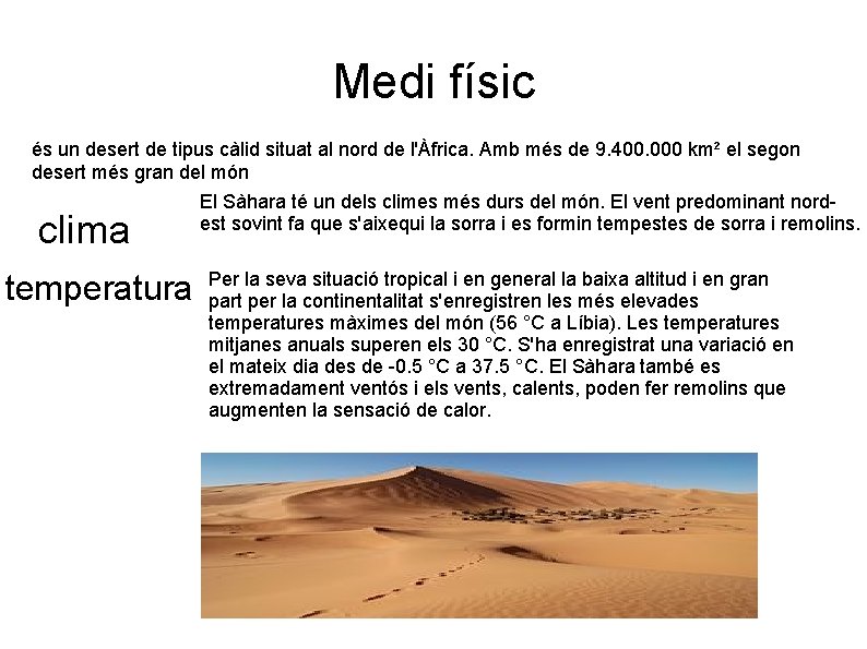 Medi físic és un desert de tipus càlid situat al nord de l'Àfrica. Amb