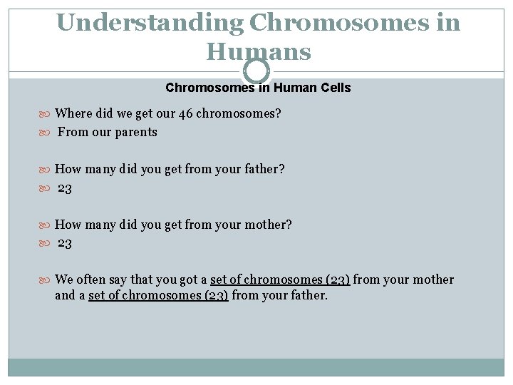 Understanding Chromosomes in Humans Chromosomes in Human Cells Where did we get our 46