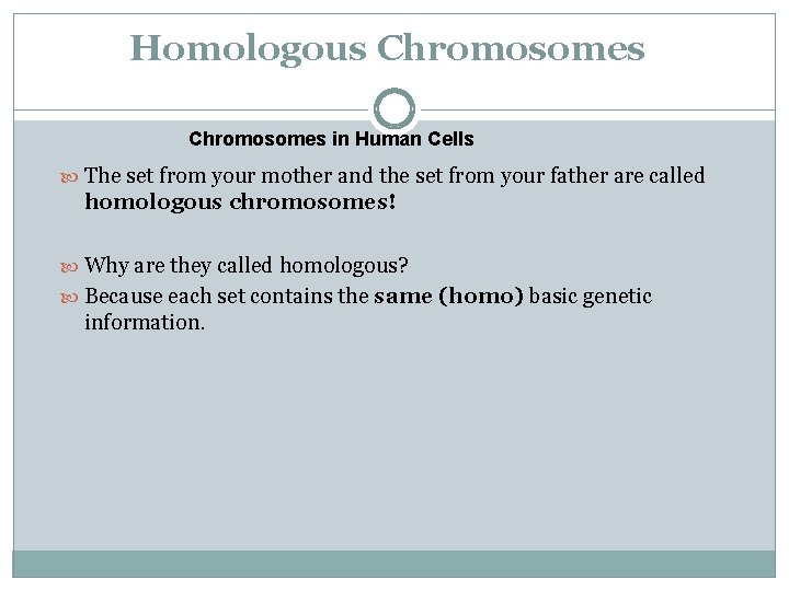 Homologous Chromosomes in Human Cells The set from your mother and the set from