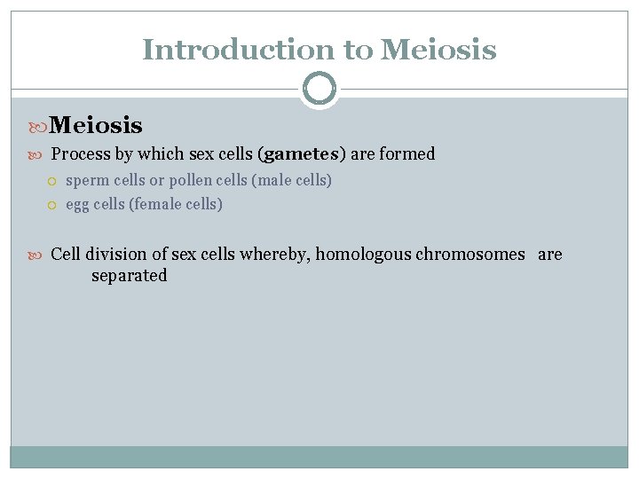 Introduction to Meiosis Process by which sex cells (gametes) are formed sperm cells or