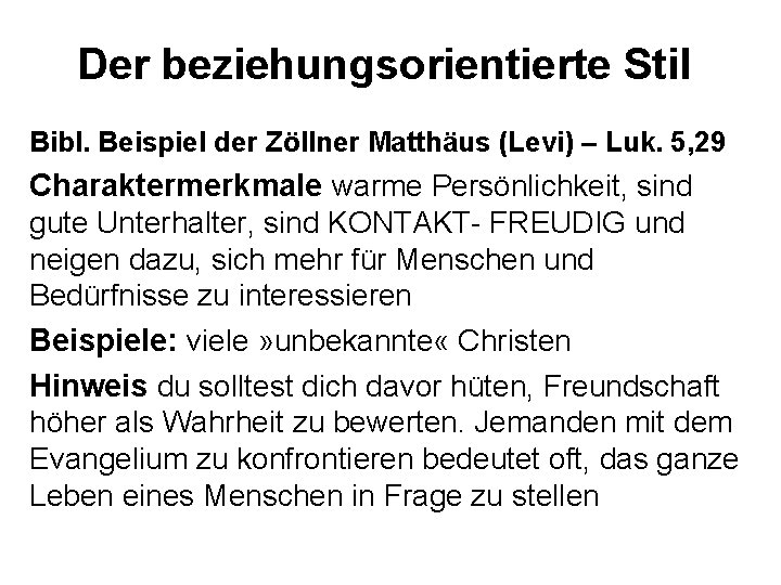 Der beziehungsorientierte Stil Bibl. Beispiel der Zöllner Matthäus (Levi) – Luk. 5, 29 Charaktermerkmale