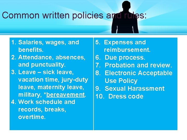 Common written policies and rules: 1. Salaries, wages, and benefits. 2. Attendance, absences, and