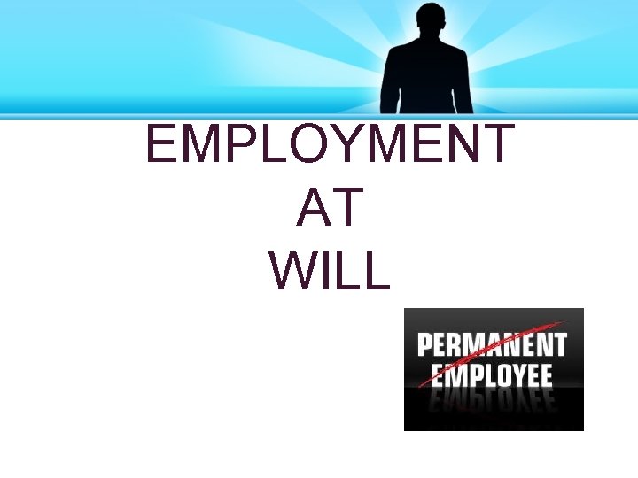 EMPLOYMENT AT WILL 