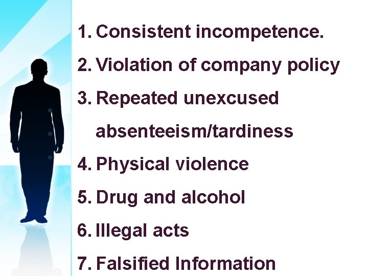 1. Consistent incompetence. 2. Violation of company policy • • • 3. Repeated unexcused