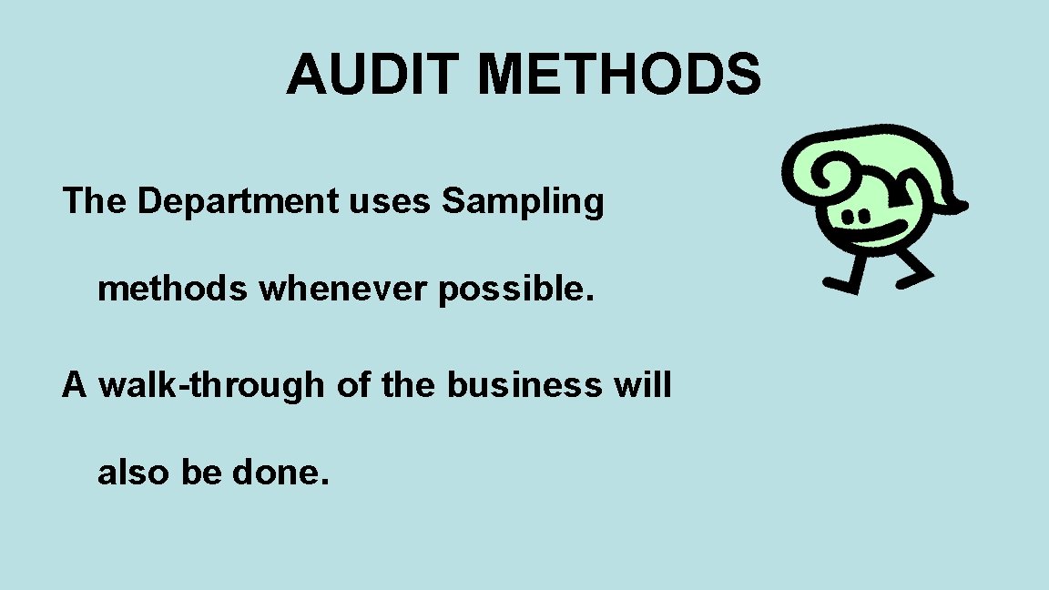 AUDIT METHODS The Department uses Sampling methods whenever possible. A walk-through of the business