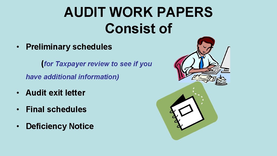 AUDIT WORK PAPERS Consist of • Preliminary schedules (for Taxpayer review to see if