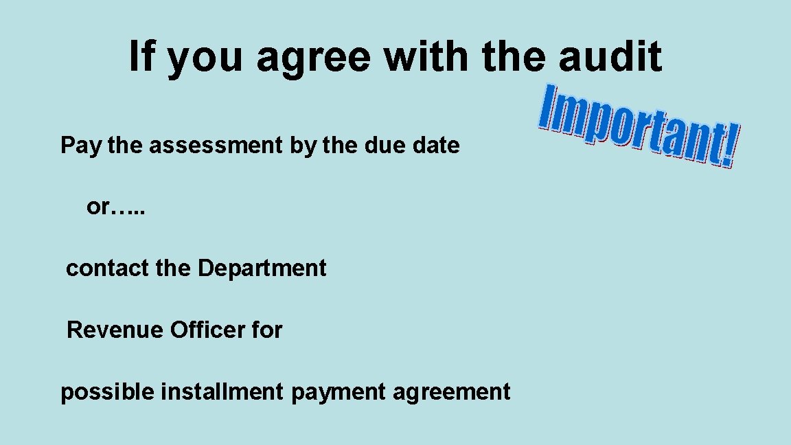 If you agree with the audit Pay the assessment by the due date or….