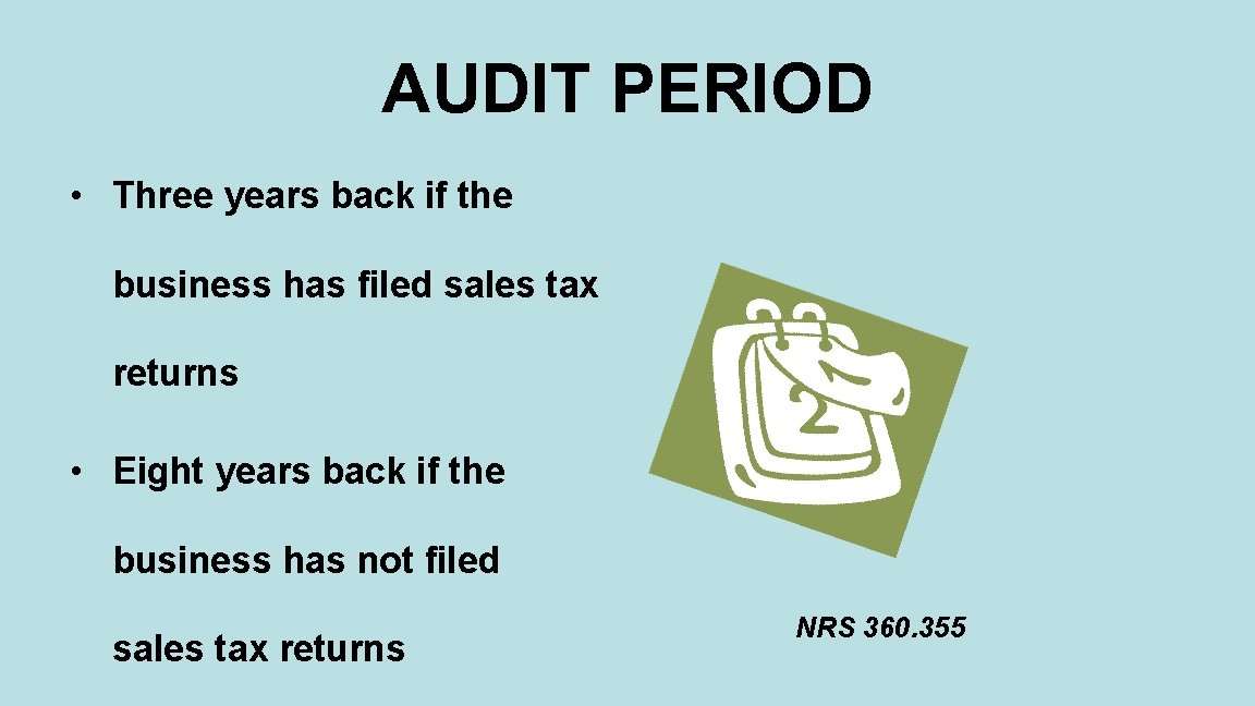 AUDIT PERIOD • Three years back if the business has filed sales tax returns