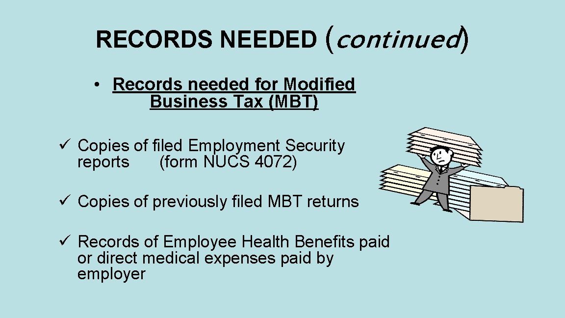 RECORDS NEEDED (continued) • Records needed for Modified Business Tax (MBT) ü Copies of