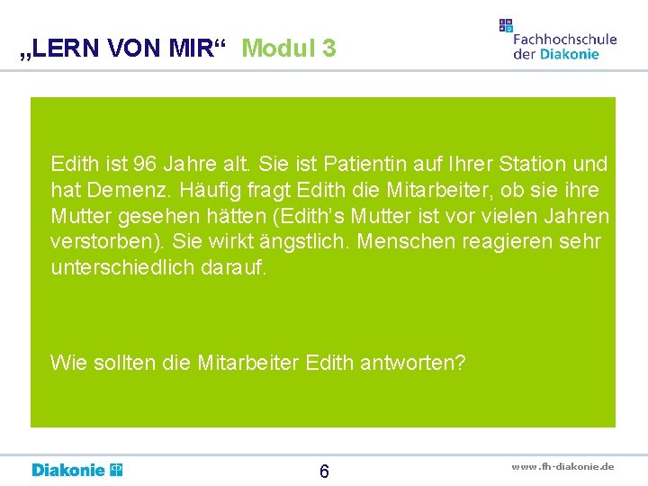 „LERN VON MIR“ Modul 3 Edith ist 96 Jahre alt. Sie ist Patientin auf