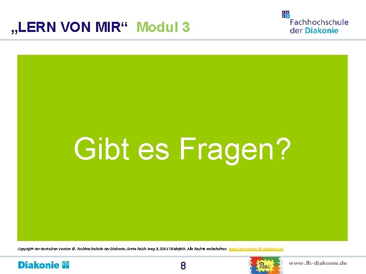 „LERN VON MIR“ Modul 3 Gibt es Fragen? Copyright der deutschen Version ©. Fachhochschule