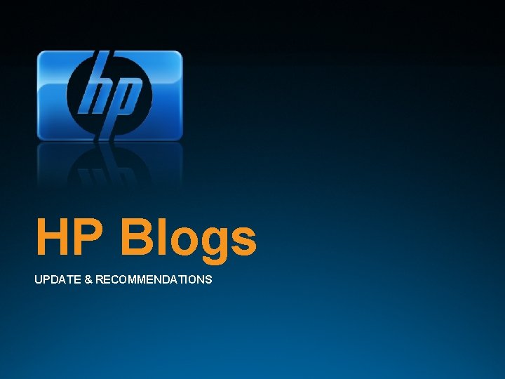 HP Blogs UPDATE & RECOMMENDATIONS © 2006 Hewlett-Packard Development Company, L. P. The information