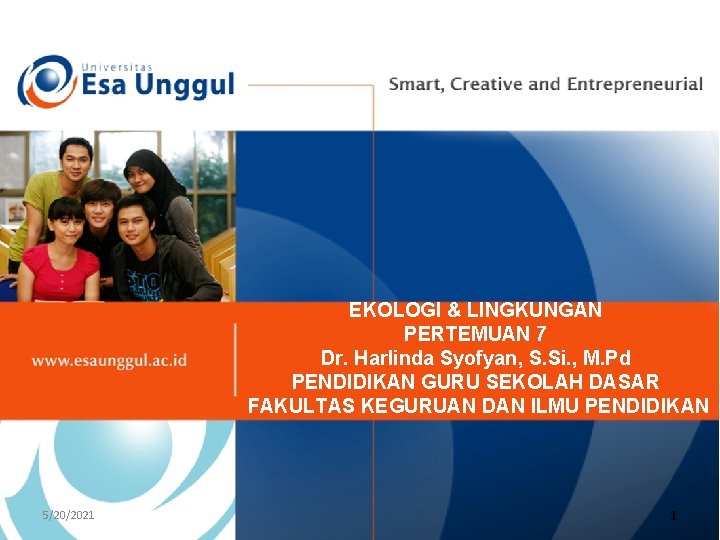 EKOLOGI & LINGKUNGAN PERTEMUAN 7 Dr. Harlinda Syofyan, S. Si. , M. Pd PENDIDIKAN EKOLOGI & LINGKUNGAN PERTEMUAN 7 Dr. Harlinda Syofyan, S. Si. , M. Pd PENDIDIKAN