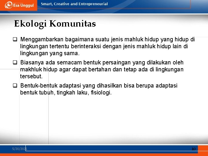 Ekologi Komunitas q Menggambarkan bagaimana suatu jenis mahluk hidup yang hidup di lingkungan tertentu Ekologi Komunitas q Menggambarkan bagaimana suatu jenis mahluk hidup yang hidup di lingkungan tertentu