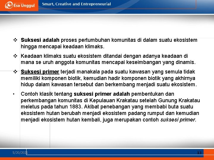 v Suksesi adalah proses pertumbuhan komunitas di dalam suatu ekosistem hingga mencapai keadaan klimaks. v Suksesi adalah proses pertumbuhan komunitas di dalam suatu ekosistem hingga mencapai keadaan klimaks.