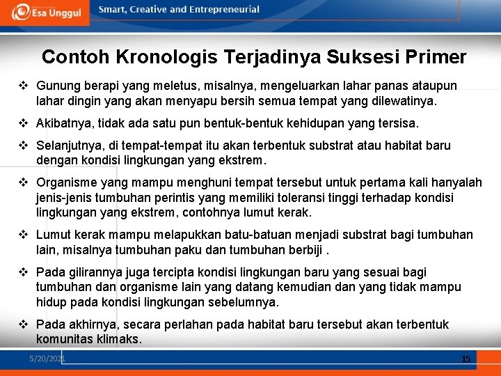 Contoh Kronologis Terjadinya Suksesi Primer v Gunung berapi yang meletus, misalnya, mengeluarkan lahar panas Contoh Kronologis Terjadinya Suksesi Primer v Gunung berapi yang meletus, misalnya, mengeluarkan lahar panas