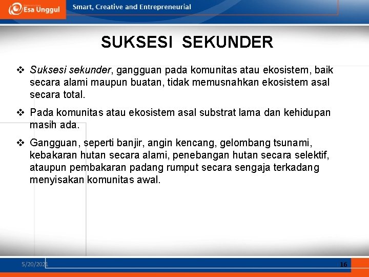 SUKSESI SEKUNDER v Suksesi sekunder, gangguan pada komunitas atau ekosistem, baik secara alami maupun SUKSESI SEKUNDER v Suksesi sekunder, gangguan pada komunitas atau ekosistem, baik secara alami maupun