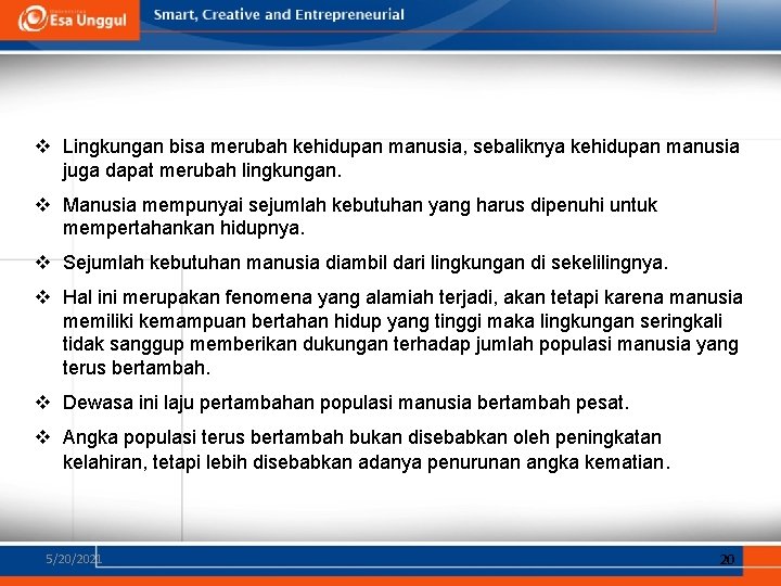 v Lingkungan bisa merubah kehidupan manusia, sebaliknya kehidupan manusia juga dapat merubah lingkungan. v v Lingkungan bisa merubah kehidupan manusia, sebaliknya kehidupan manusia juga dapat merubah lingkungan. v