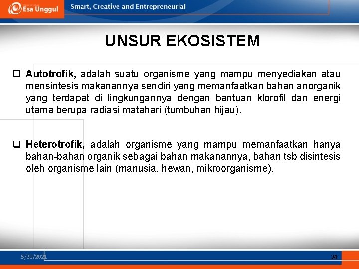 UNSUR EKOSISTEM q Autotrofik, adalah suatu organisme yang mampu menyediakan atau mensintesis makanannya sendiri UNSUR EKOSISTEM q Autotrofik, adalah suatu organisme yang mampu menyediakan atau mensintesis makanannya sendiri