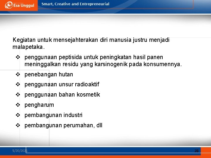 Kegiatan untuk mensejahterakan diri manusia justru menjadi malapetaka. v penggunaan peptisida untuk peningkatan hasil Kegiatan untuk mensejahterakan diri manusia justru menjadi malapetaka. v penggunaan peptisida untuk peningkatan hasil